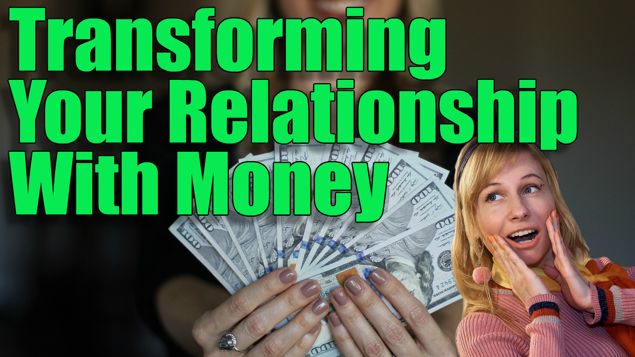 Transforming Your Relationship With Money