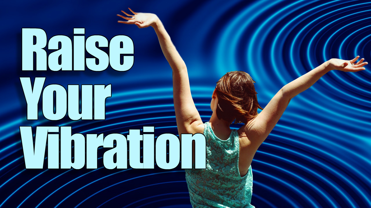raise your vibration raise your vibration