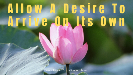 Allowing A Desire To Arrive