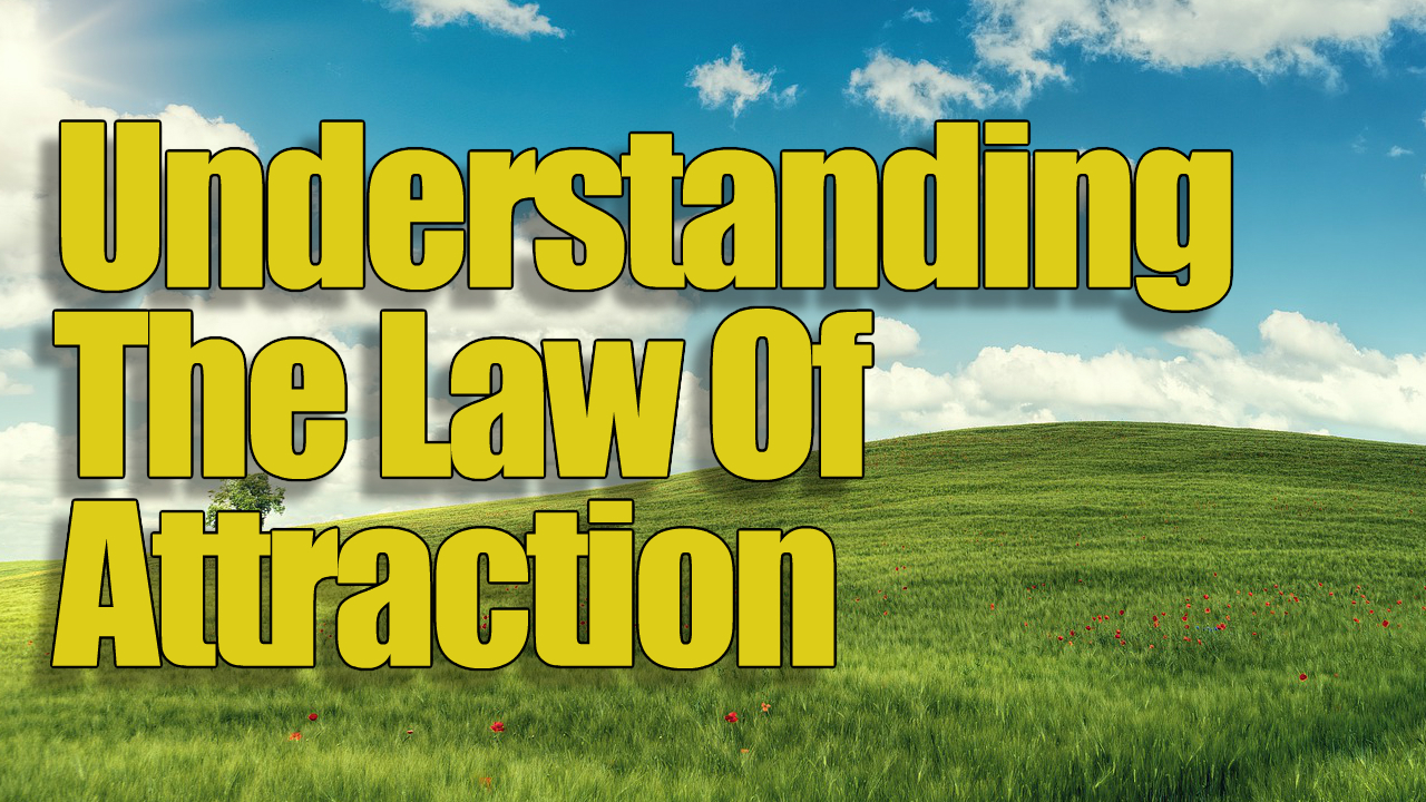 Understanding The Law Of Attraction