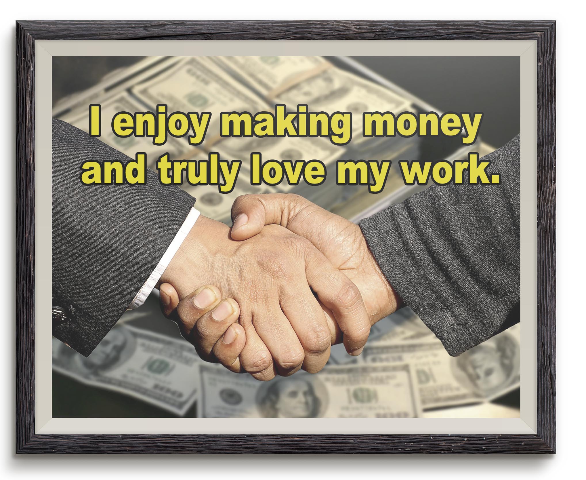 Money Affirmation - I enjoy making money and truly love my work. 