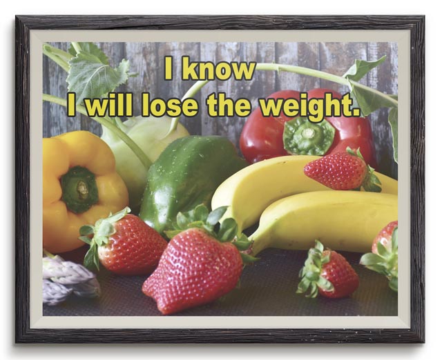 I know I will lose the weight. I know I will lose the weight.