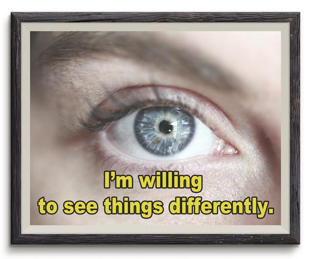Affirmation: I am willing to see things differently.