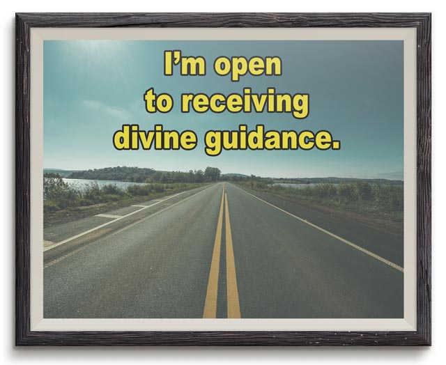 Affirmation: I'm open to receiving divine guidance. 