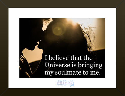 Attract Soulmate Affirmation: I believe that the Universe is bringing my soulmate to me